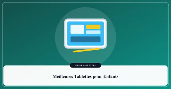 Sélection des meilleures tablettes tactiles pour enfants et familles avec stylet et contrôle parental